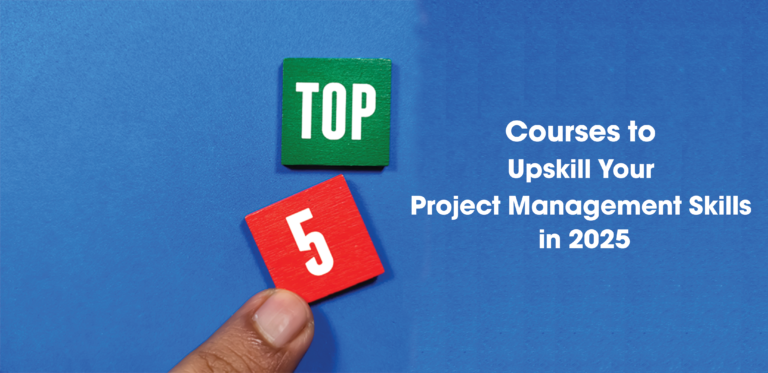 Top 5 Courses to Upskill Your Project Management Skills in 2025